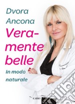 Veramente belle: In modo naturale. E-book. Formato EPUB ebook