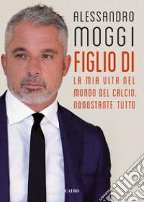 Figlio di.... E-book. Formato EPUB ebook di Alessandro Moggi