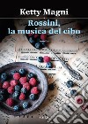 Rossini, la musica del cibo. E-book. Formato EPUB ebook