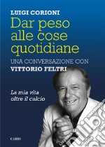 Dar peso alle cose quotidiane. E-book. Formato EPUB ebook