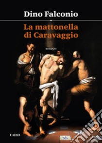 La mattonella di Caravaggio. E-book. Formato EPUB ebook di Dino Falconio