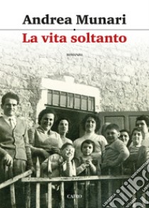 La vita soltanto. E-book. Formato EPUB ebook di Andrea Munari