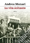 La vita soltanto. E-book. Formato EPUB ebook