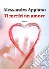 Ti meriti un amore. E-book. Formato EPUB ebook di Alessandra Appiano