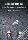 Me la sono andata a cercare. E-book. Formato EPUB ebook