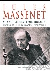 Jules Massenet - Mes souvenirs - I miei ricordi: Un'autobiografia romanzata tra ricordi e sentimenti. E-book. Formato EPUB ebook