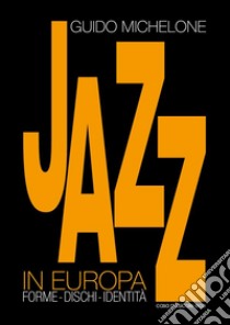 Il Jazz in Europa. E-book. Formato EPUB ebook di Guido Michelone