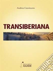 Transiberiana . E-book. Formato Mobipocket ebook di Andrea Cuminatto