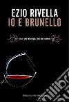 Io e Brunello. Come portai Montalcino nel mondo. E-book. Formato EPUB ebook