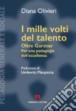 I mille volti del talento: Oltre Gardner, Per una pedagogia dell'eccellenza. E-book. Formato EPUB ebook