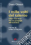 I mille volti del talento: Oltre Gardner, Per una pedagogia dell'eccellenza. E-book. Formato EPUB ebook di Diana Olivieri