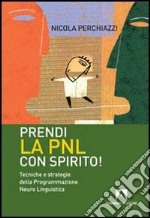 Prendi la PNL con spirito! Tecniche e strategie della programmazione neuro linguistica. E-book. Formato EPUB ebook