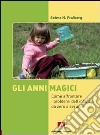 Gli anni magici. Come affrontare i problemi dell'infanzia. E-book. Formato EPUB ebook