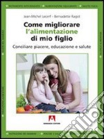 Come migliorare l’alimentazione di mio figlio. E-book. Formato EPUB ebook