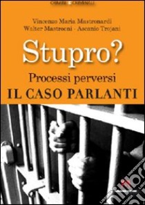 Stupro? Processi perversi. Il caso Parlanti. E-book. Formato ePub ebook di Vincenzo Mastronardi