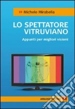 Lo spettatore vitruviano. Appunti per migliori visioni. E-book. Formato EPUB ebook