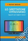 Lo spettatore vitruviano. Appunti per migliori visioni. E-book. Formato EPUB ebook