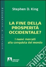 La fine della prosperità occidentale? I nuovi mercati alla conquista del mondo. E-book. Formato EPUB ebook