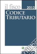 Codice Tributario 2012. E-book. Formato PDF ebook