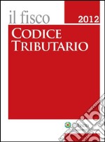 Codice tributario 2012. E-book. Formato PDF ebook