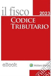 Codice tributario il fisco 2023. E-book. Formato EPUB ebook di AA VV