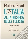 L' Italia alla ricerca della felicità. E-book. Formato EPUB ebook di Matteo Ricci