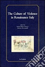 The culture of violence in Reinassance Italy. E-book. Formato PDF ebook