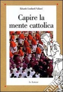 Capire la mente cattolica. E-book. Formato PDF ebook di Edoardo Lombardi Vallauri