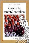 Capire la mente cattolica. E-book. Formato PDF ebook