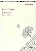 L' idiota. Una storia letteraria. E-book. Formato PDF ebook