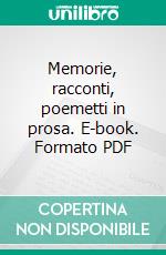 Memorie, racconti, poemetti in prosa. E-book. Formato PDF ebook