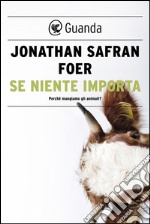 Se niente importa. Perché mangiamo gli animali?. E-book. Formato PDF ebook