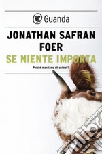 Se niente importa. Perché mangiamo gli animali?. E-book. Formato EPUB ebook