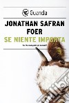 Se niente importa. Perché mangiamo gli animali?. E-book. Formato EPUB ebook