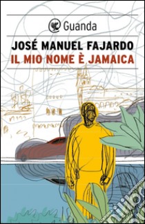 Il mio nome è Jamaica. E-book. Formato PDF ebook di José Manuel Fajardo