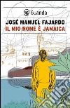 Il mio nome è Jamaica. E-book. Formato EPUB ebook di José Manuel Fajardo