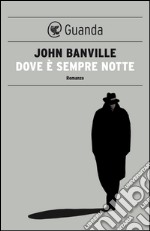 Dove è sempre notte: I misteri di Quirke. E-book. Formato PDF ebook