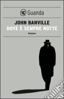 Dove è sempre notte: I misteri di Quirke. E-book. Formato EPUB ebook di John Banville