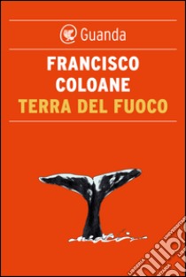 Terra del fuoco. E-book. Formato PDF ebook di Francisco Coloane