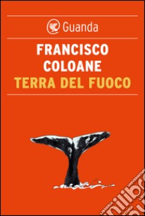 Terra del fuoco. E-book. Formato EPUB ebook di Francisco Coloane