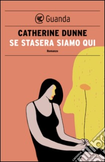 Se stasera siamo qui. E-book. Formato PDF ebook di Catherine Dunne