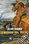 L' ussaro sul tetto. E-book. Formato EPUB ebook di Jean Giono