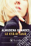 Le età di Lulù. E-book. Formato PDF ebook di Almudena Grandes