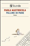 Palline di pane. E-book. Formato EPUB ebook di Paola Mastrocola