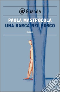 Una barca nel bosco. E-book. Formato PDF - Paola Mastrocola - UNILIBRO