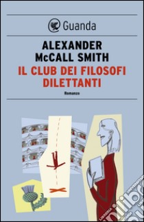 Il club dei filosofi dilettanti: Un caso per Isabel Dalhousie, filosofa e investigatrice. E-book. Formato PDF ebook di Alexander McCall Smith