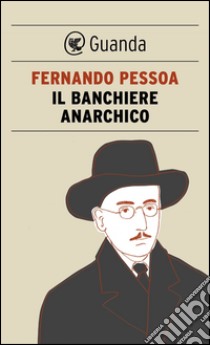 Il banchiere anarchico e altri racconti. E-book. Formato EPUB ebook di Fernando Pessoa