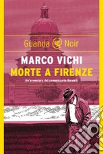 Morte a Firenze: Un'indagine del commissario Bordelli. E-book. Formato EPUB ebook