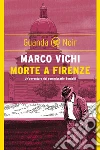 Morte a Firenze: Un'indagine del commissario Bordelli. E-book. Formato EPUB ebook di Marco Vichi