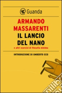 Il lancio del nano: Introduzione di Umberto Eco. E-book. Formato EPUB ebook di Armando Massarenti